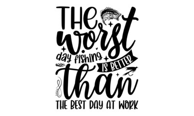 Fototapeta premium The Worst Day Fishing Is Better Than The Best Day At Work, Lake sign for rustic wall decor. Lakeside living cabin, cottage hand-lettering quote. Vintage typography illustration