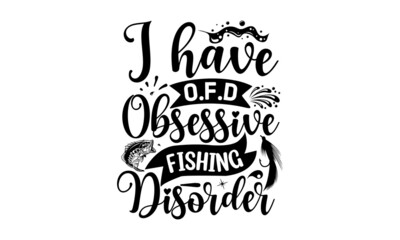 I Have O,F,D Obsessive Fishing Disorder, Lake sign for rustic wall decor, Lakeside living cabin, cottage hand-lettering quote, Vintage typography illustration