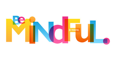 BE MINDFUL. colorful vector inspirational slogan