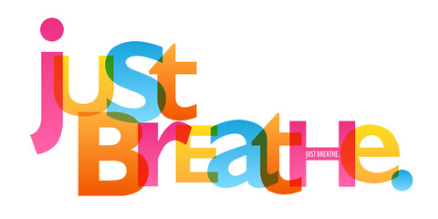 JUST BREATHE. colorful vector inspirational slogan