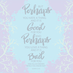 But perhaps you hate a thing and it is good for you. Islamic quotes