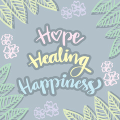 Hope, healing, happiness hand lettering. Motivational quote.