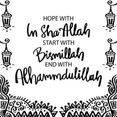 Start with Bismillah  Hope with Inshallah  End with Alhamdulillah. Islamic Poster.