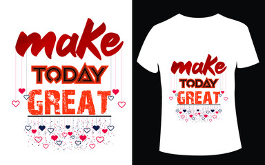 Make today great modern quotes t shirt design Pro Vector file 