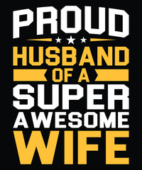 Proud Husband Of A Super Awesome Wife Typography T-shirt Design
