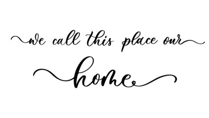 We call this place our home. Calligraphy poster card.