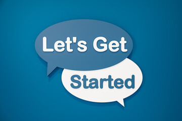 Let's get started. Sign, speech bubble, text in white and blue against a blue background. Motivation, Phrase and saying concepts. 3D illustration