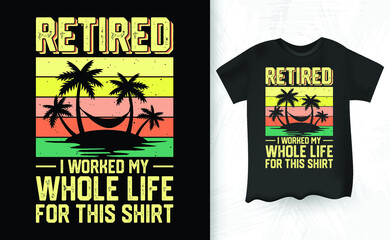 Retired I Worked My Whole Life For This Shirt Funny Retro Sunset Vintage Retirement T-shirt Design