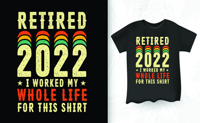 Retired I Worked My Whole Life For This Shirt funny Retro Vintage Retirement T-shirt Design
