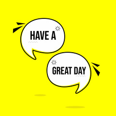 speech bubble have a great day yellow color. badge for banner design