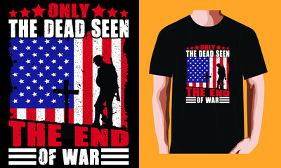Only the dead seen the end of war| Memorial Day T-shirt Design