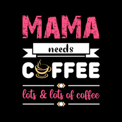 Mama needs coffee lots of lettering t-shirt design Premium Vector