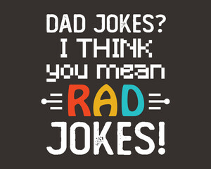 Dad Jokes Rad Jokes - funny quote vintage colorful lettering with black background. Modern typography for photo overlay, wall art, cards, t-shirts, posters, mugs etc.