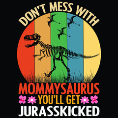 Don't mess with mommysaurus you'll get jurasskicked, dinosaur vintage flower vector ,Mom SVG T-shirt, Happy mother's day shirt print template, typography design for vector file.