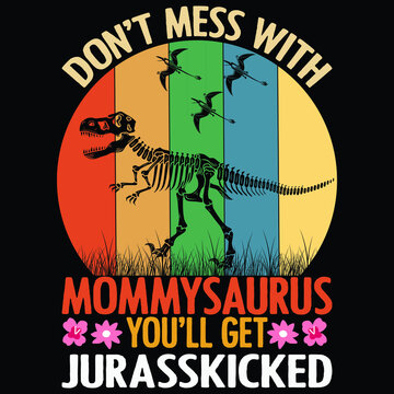 Don't mess with mommysaurus you'll get jurasskicked, dinosaur vintage flower vector ,Mom SVG T-shirt, Happy mother's day shirt print template, typography design for vector file.