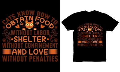 Cats know how to obtain food without labor shelter without confinement and love without penalties t-shirt design