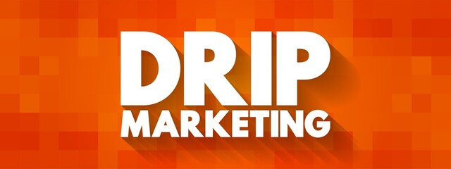 Drip marketing - communication strategy that sends a pre-written set of messages to customers or prospects over time, text concept background