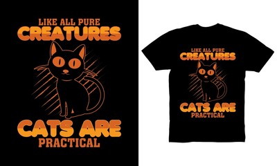 Like all pure creatures cats are practical t-shirt design