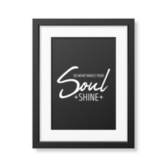 Do What Make Your Soul Shine. Vector Typographic Quote, Simple Modern Black Wooden Frame Isolated. Gemstone, Diamond, Sparkle, Jewerly Concept. Motivational Inspirational Poster, Typography, Lettering