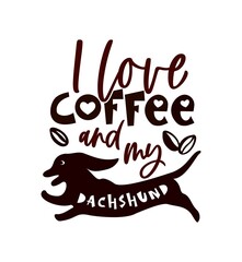 Typographic poster funny quote I love coffe and my dachshund with dog silhouette.