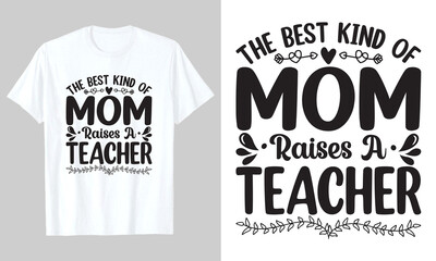 The Best Kind Of Mom Raises A Teacher, T Shirt Design, Mother's Day SVG T-Shirt Design 