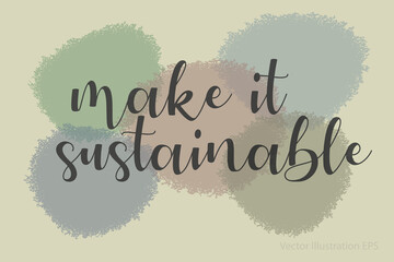 Desaturated color splashes with the Text make it sustainable. Vector illustration