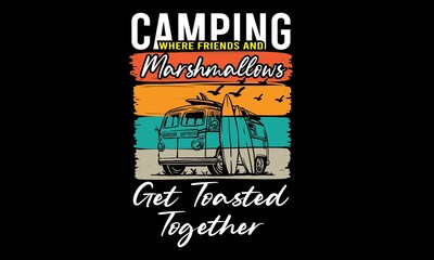 Camping Where Friends And Marshmallows Get Toasted Together T-Shirt Design