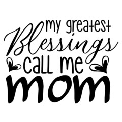 My Greatest Blessings Call Me Mom