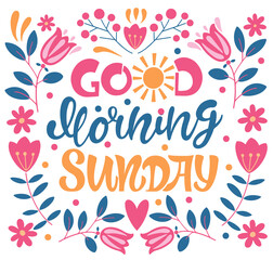 Good morning sunday text. Handwritten calligraphy text for inspirational posters, concept of a cheer up note to someone to encourage them in a bad day	