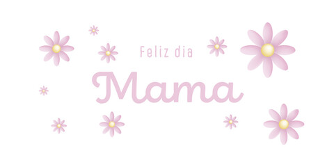 Spanish text : Feliz dia mama, with pink flowers on a white background