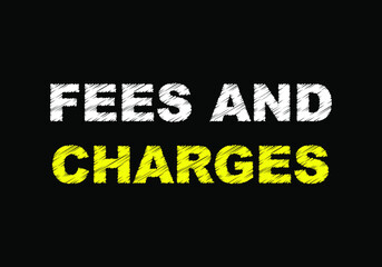 Fees and charges words writing on black chalkboard. 