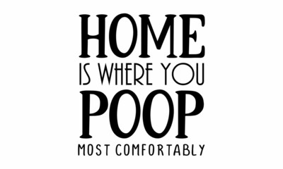 Fototapeta premium Home is where you poop most comfortably SVG.