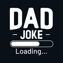 Dad joke loading t-shirt design, fathers day funny quotes t-shirt design, fathers day t-shirt design