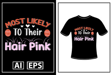 Most likely to their hair pink unique T-shirt design