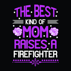 The best kind of mom a raises a firefighter