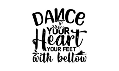 Fototapeta na wymiar Dance With Your Heart Your Feet With Bellow, Dance motive illustration with motivation slogan, magazine, menu, restaurant, poster, decoration, postcard, Ballet calligraphy background
