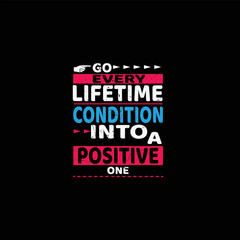  go every condition into a positive one graphic tshirt print ready premium vector Premium Vector