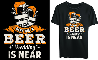 
Buy me a beer my wedding is near typography t-shirt design, beer, vintage
