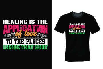 Healing is the application of love to the places inside that hurt. Doctor T shirt design, vintage, typography