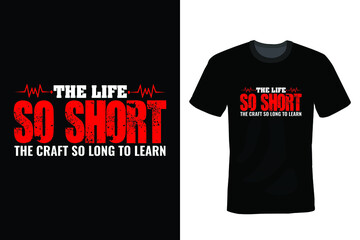 The life so short, the craft so long to learn. Doctor T shirt design, vintage, typography