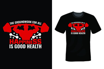 The groundwork for all happiness is good health. Gym T shirt design, vintage, typography	