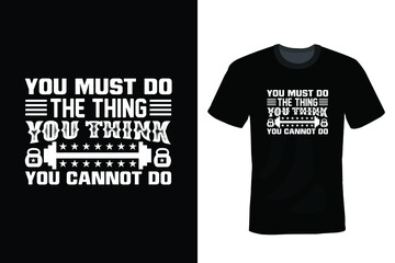 You Must Do The Thing You Think You Cannot Do. Gym T shirt design, vintage, typography	