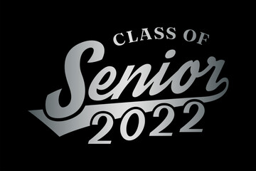 Lettering Senior Class of 2022. Typography design template for greeting, invitation card, banner, t-shirt, party, high school, college graduate, etc. Vector Illustration.