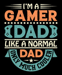 Naklejka na ściany i meble I'm a gamer dad like a normal dad only much cooler T-shirt design . Video game t shirt designs, Retro video game t shirts, Print for posters, clothes, advertising.