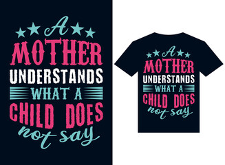 Obraz premium a mother understands what a child doesn't say t-shirt design typography vector illustration files for printing ready