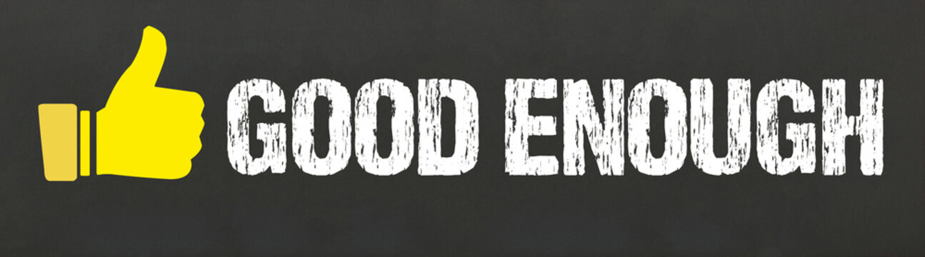 Good enough