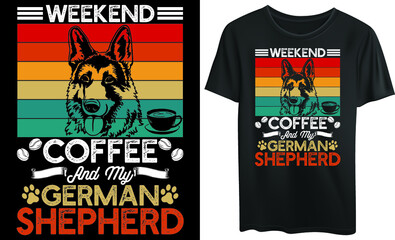 Weekend, coffee, and my german shepherd typography t-shirt design, German Shepherd, vintage, vector, dog