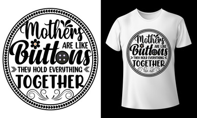 Mothers Are Like Buttons They Hold Everything Together Typography T-Shirt Design For Mothers Day