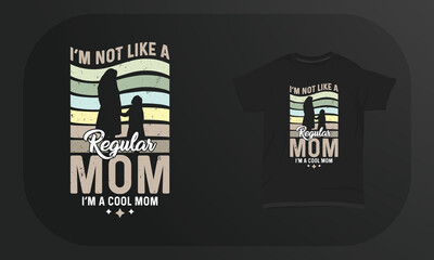 Mother’s Day T-Shirt Design I’m Not Like A Regular Mom I’m A Cool Mom