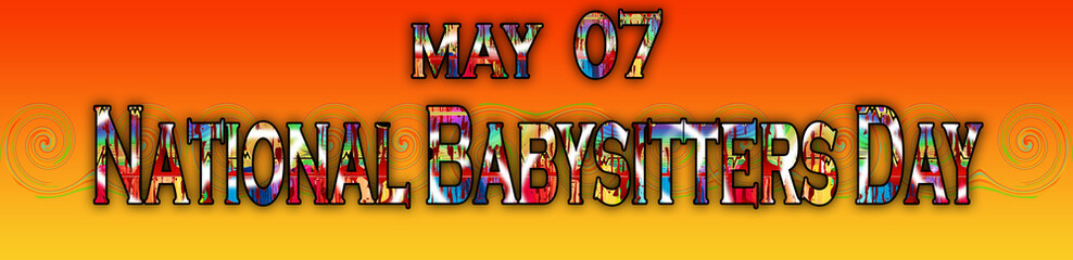 07 May, National Babysitters Day, Text Effect on Background